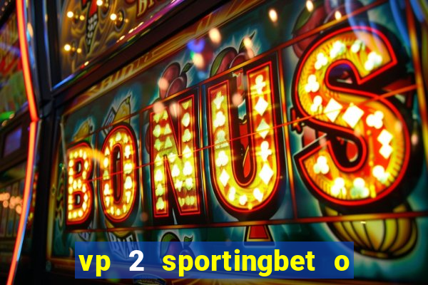 vp 2 sportingbet o que significa